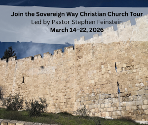 Join the Sovereign Way Christian Church Tour Led by Pastor Stephen Feinstein